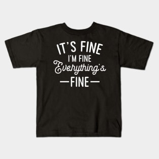 It's Fine I'm Fine Everything Is Fine Kids T-Shirt